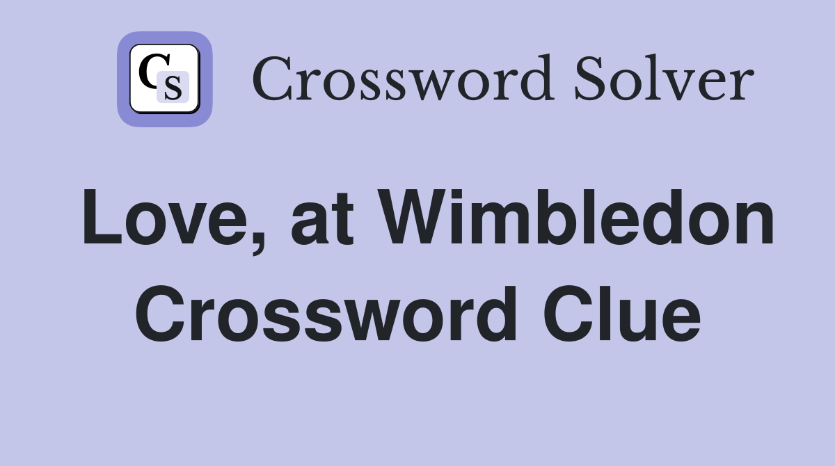 Love, at Wimbledon Crossword Clue