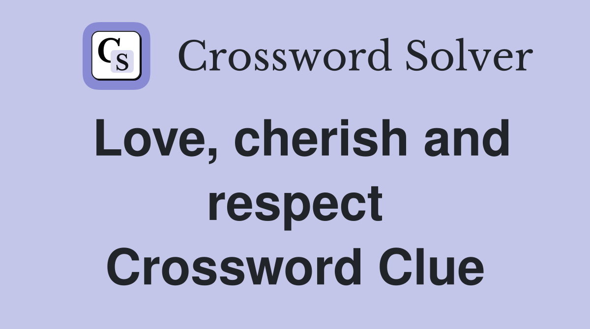 Love, cherish and respect Crossword Clue