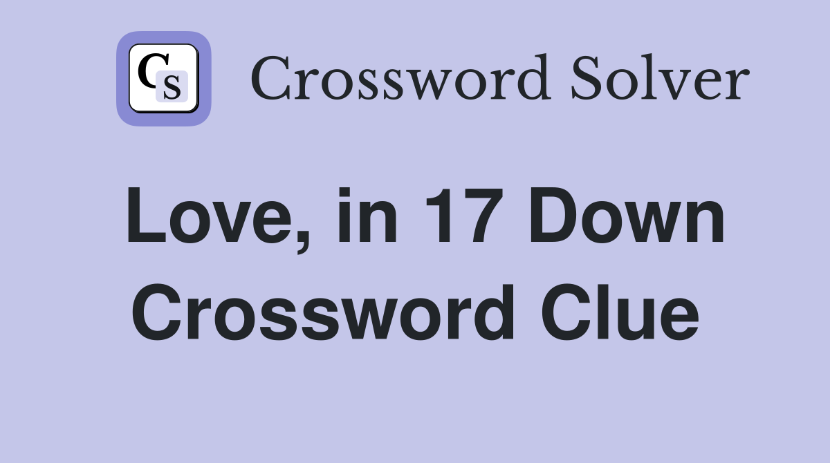 Love, in 17 Down Crossword Clue