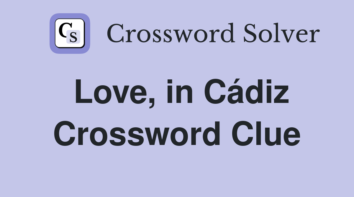 Love, in Cádiz Crossword Clue