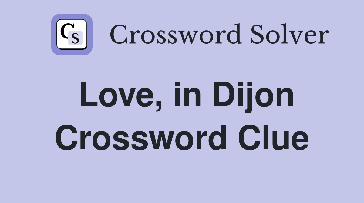 Love, in Dijon Crossword Clue