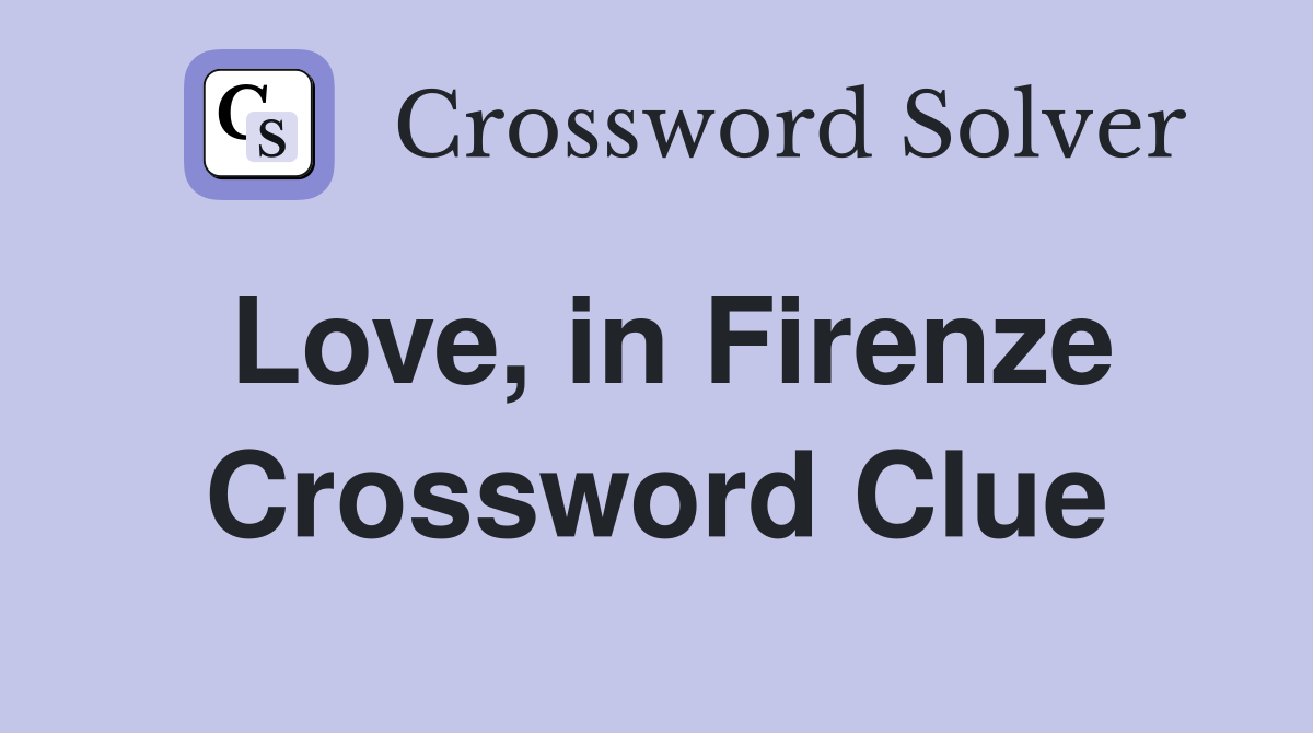 Love, in Firenze Crossword Clue