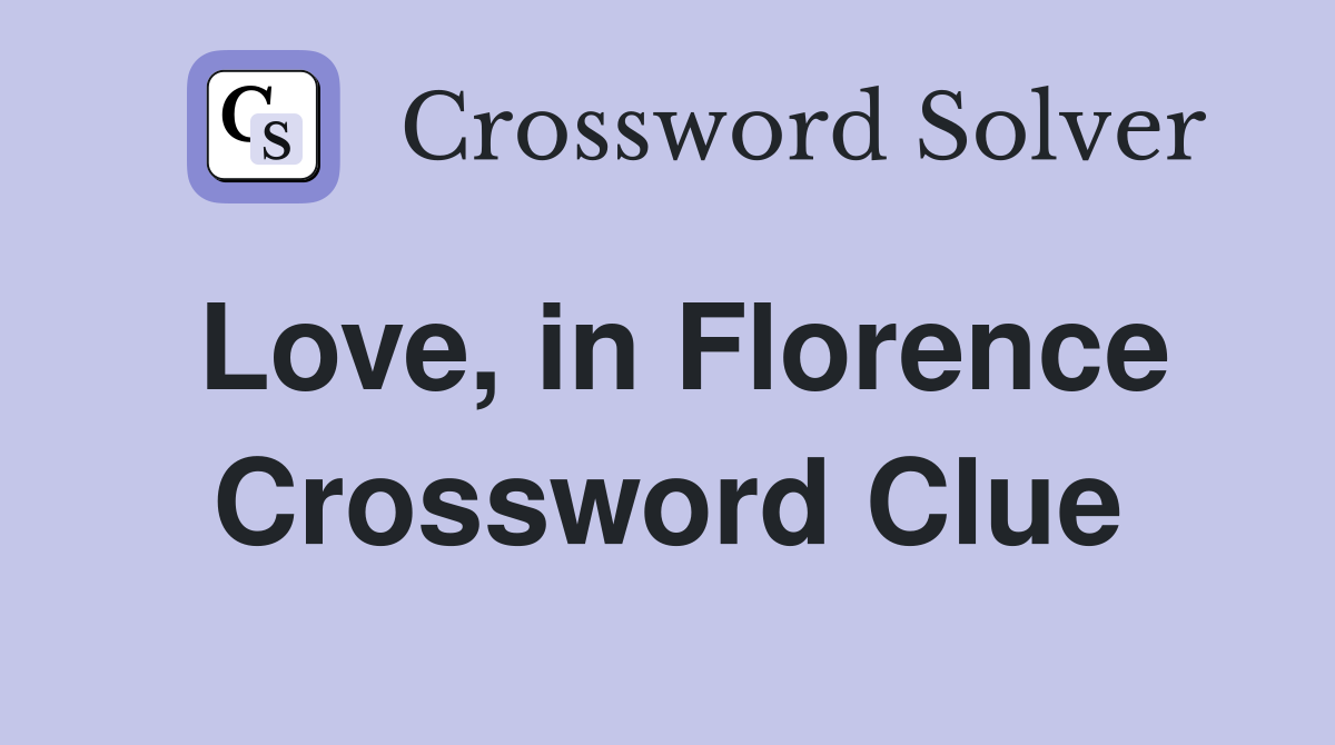 Love, in Florence Crossword Clue