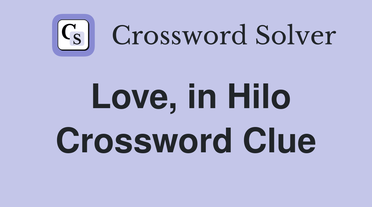 Love, in Hilo Crossword Clue