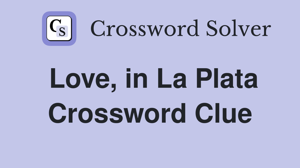 Love, in La Plata Crossword Clue