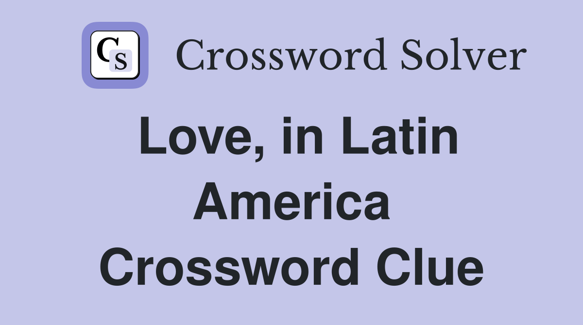 Love, in Latin America Crossword Clue