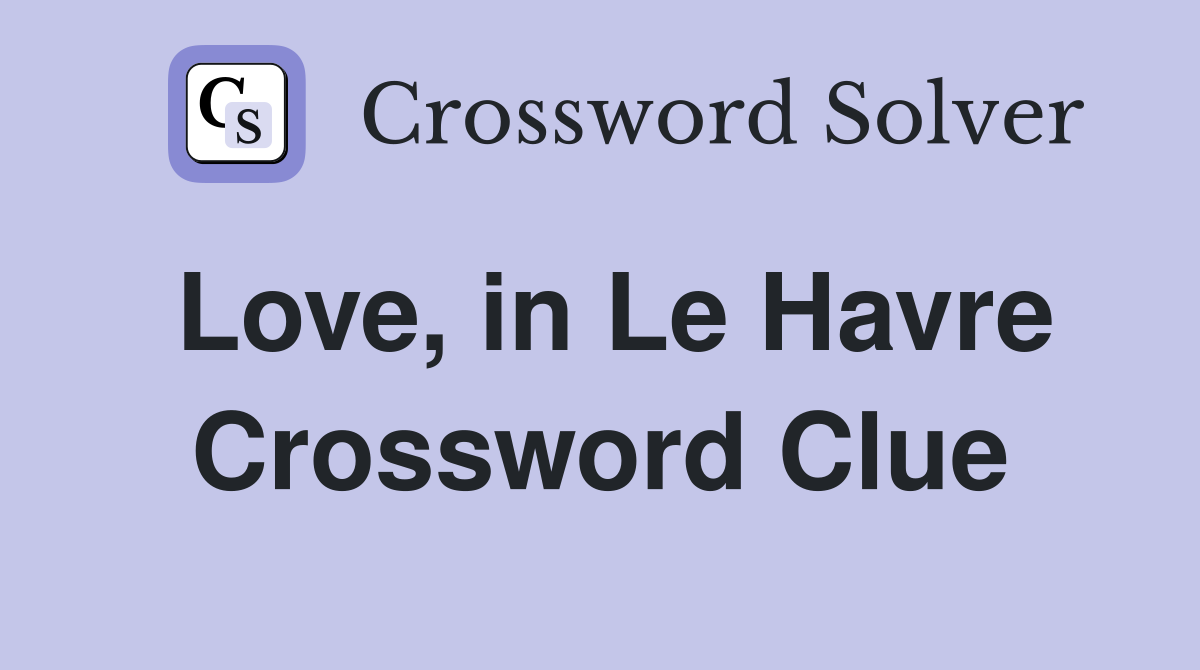 Love, in Le Havre Crossword Clue