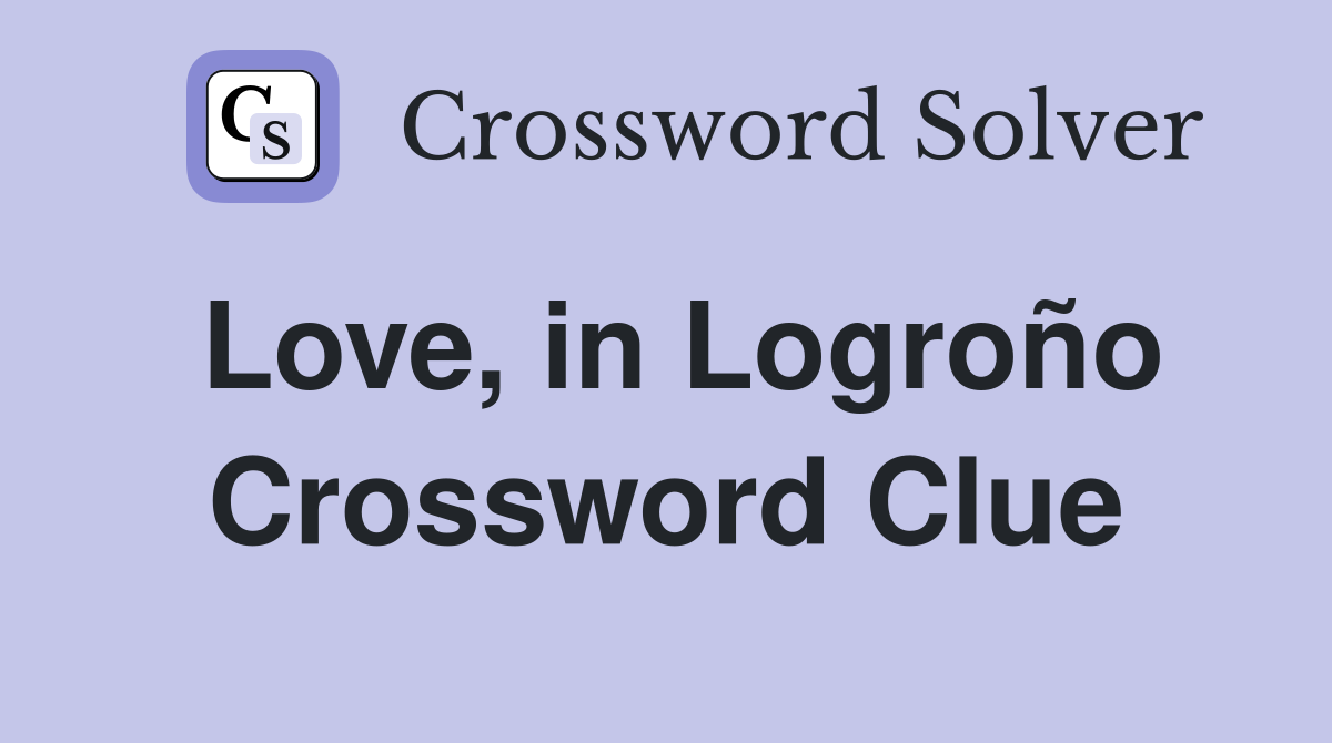 Love, in Logroño Crossword Clue