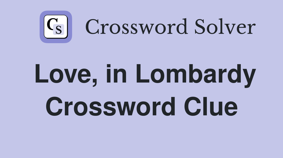 Love, in Lombardy Crossword Clue