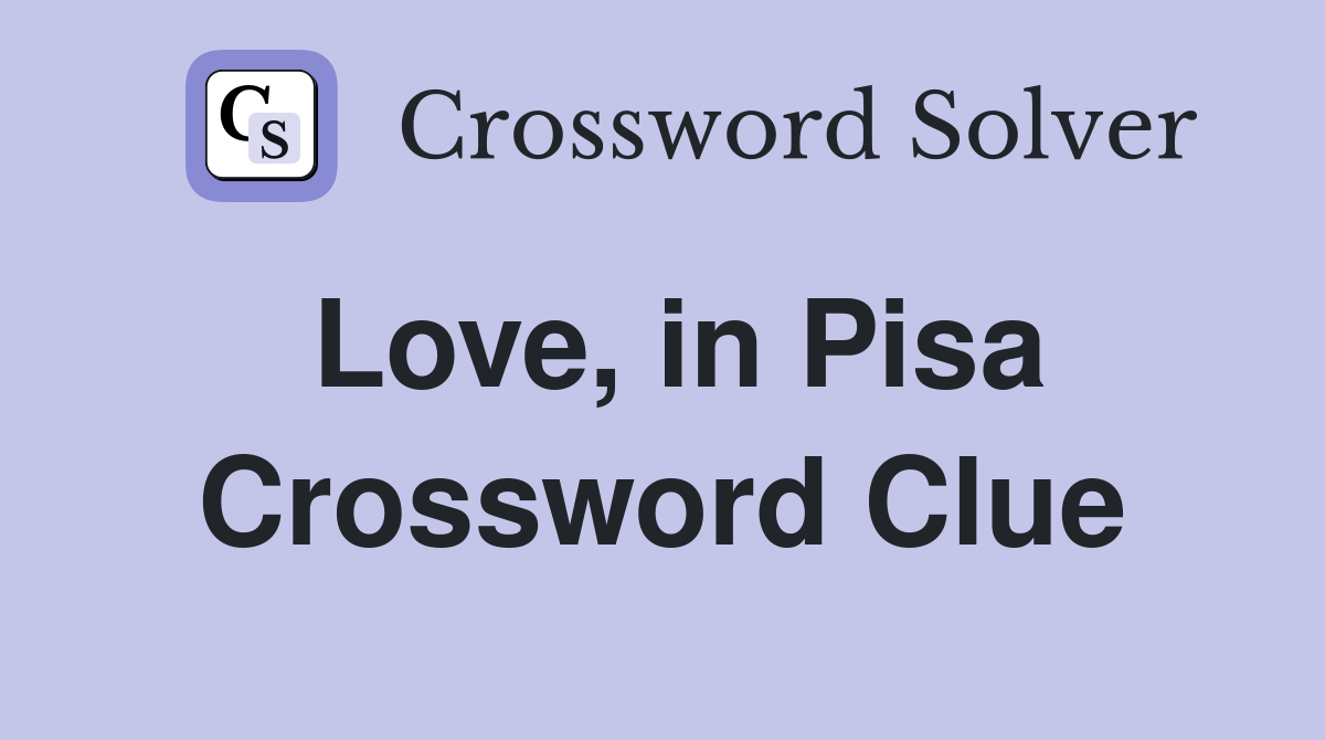 Love, in Pisa Crossword Clue