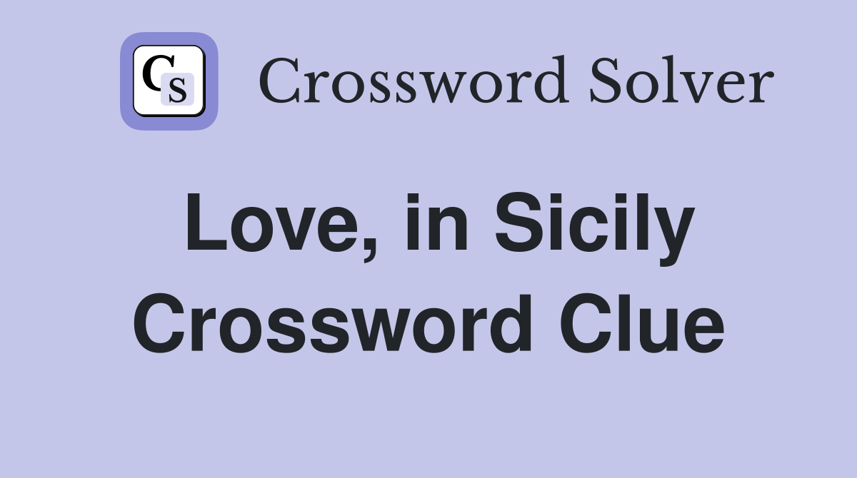 Love, in Sicily Crossword Clue