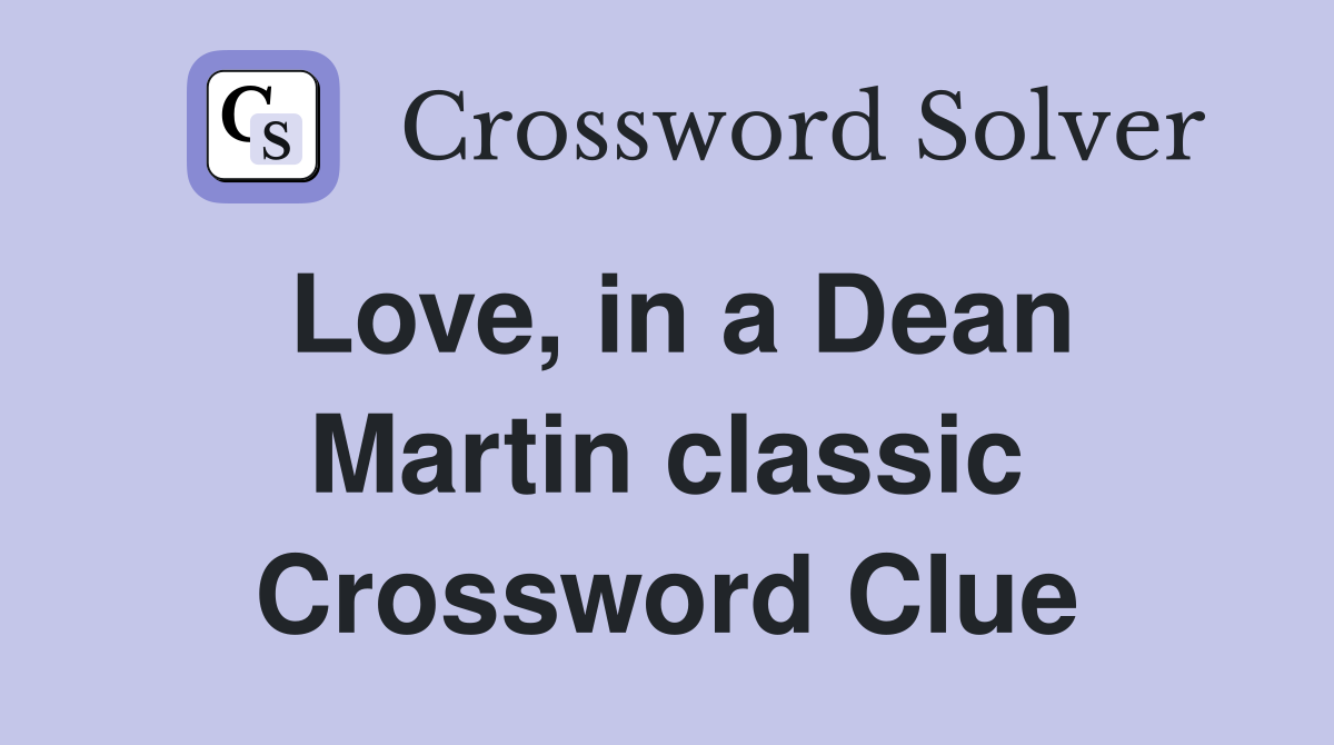 Love, in a Dean Martin classic Crossword Clue