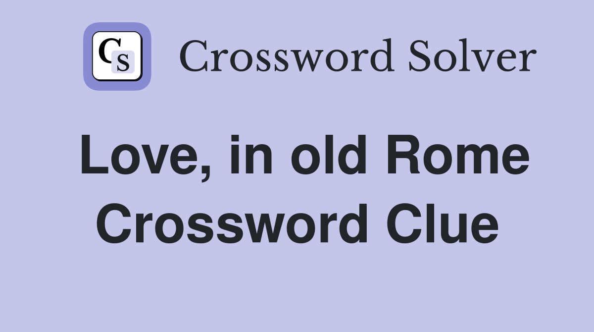 Love, in old Rome Crossword Clue