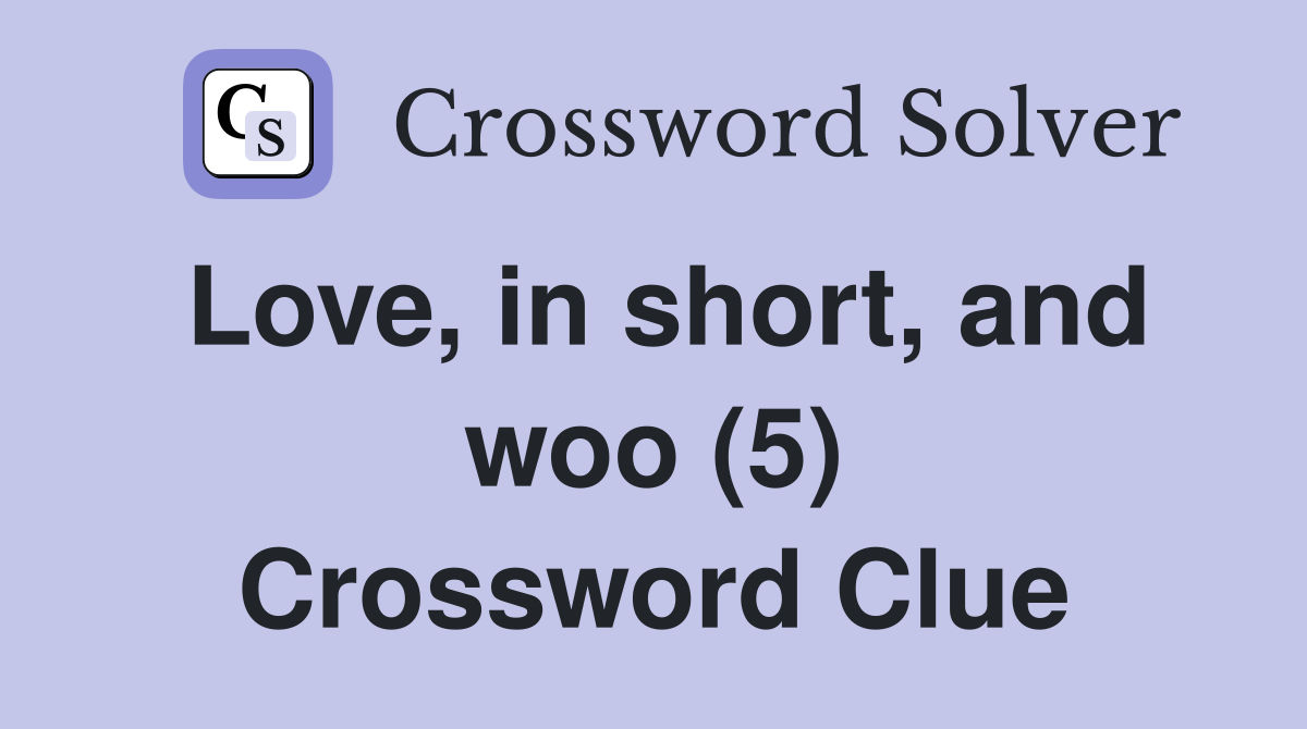 Love, in short, and woo (5) Crossword Clue