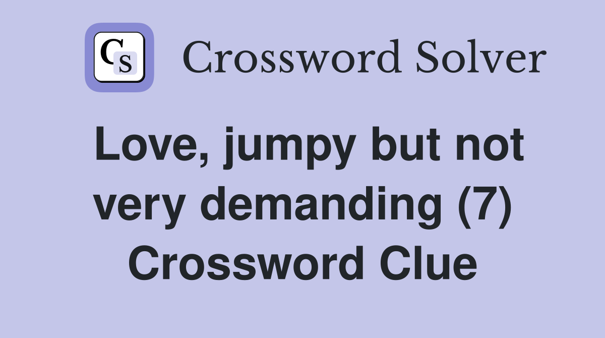Love, jumpy but not very demanding (7) Crossword Clue