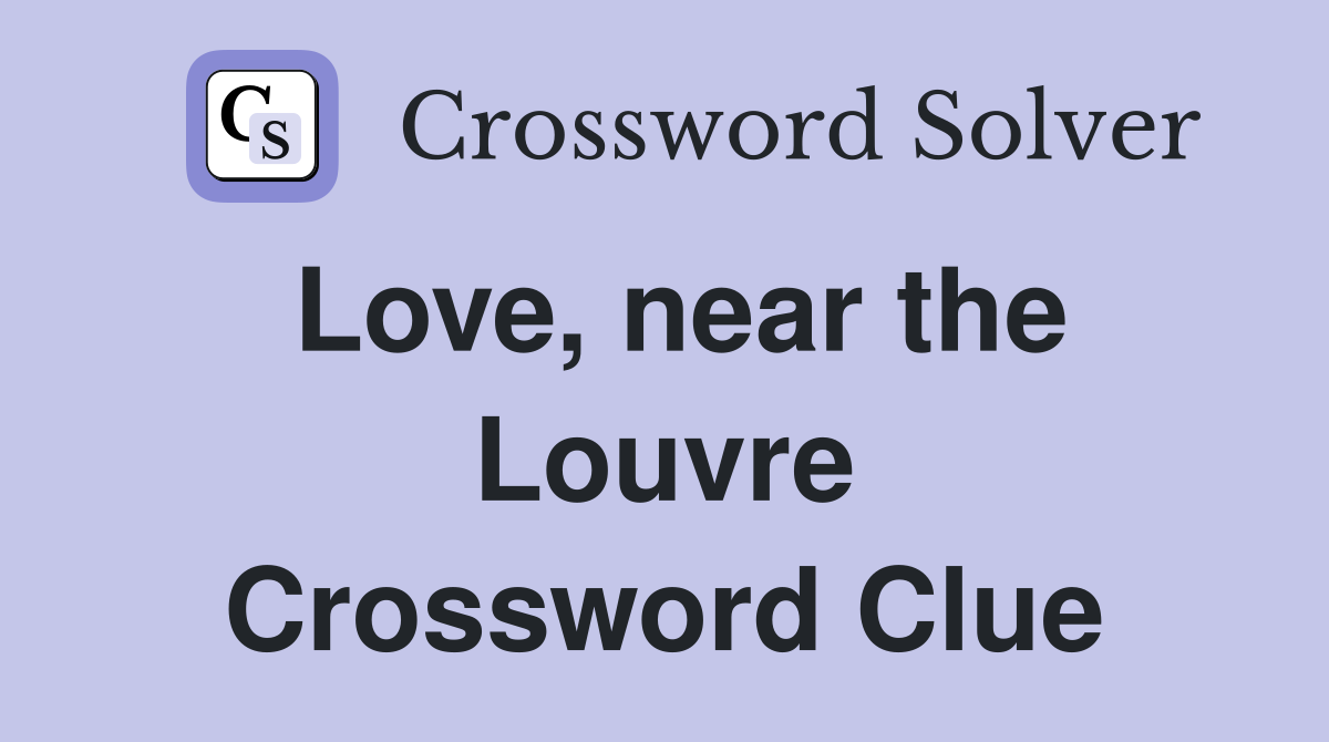 Love, near the Louvre Crossword Clue