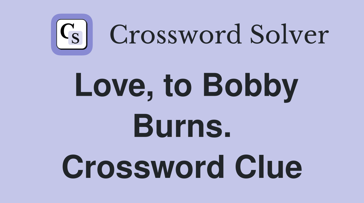 Love, to Bobby Burns. Crossword Clue
