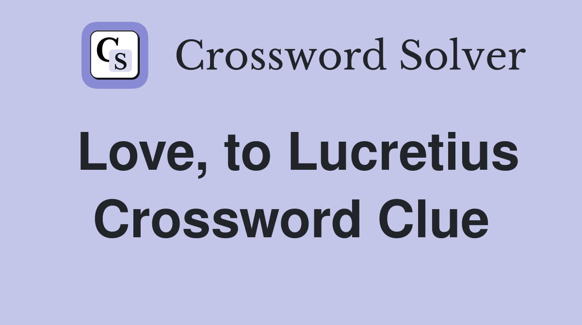 Love, to Lucretius Crossword Clue