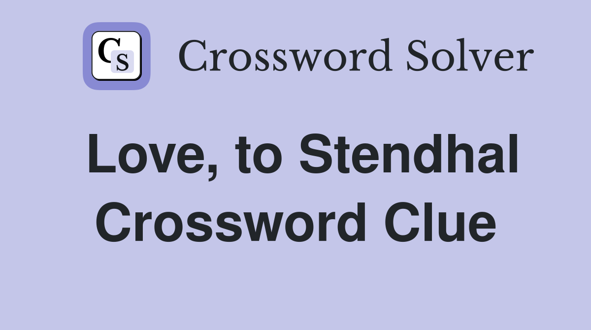 Love, to Stendhal Crossword Clue