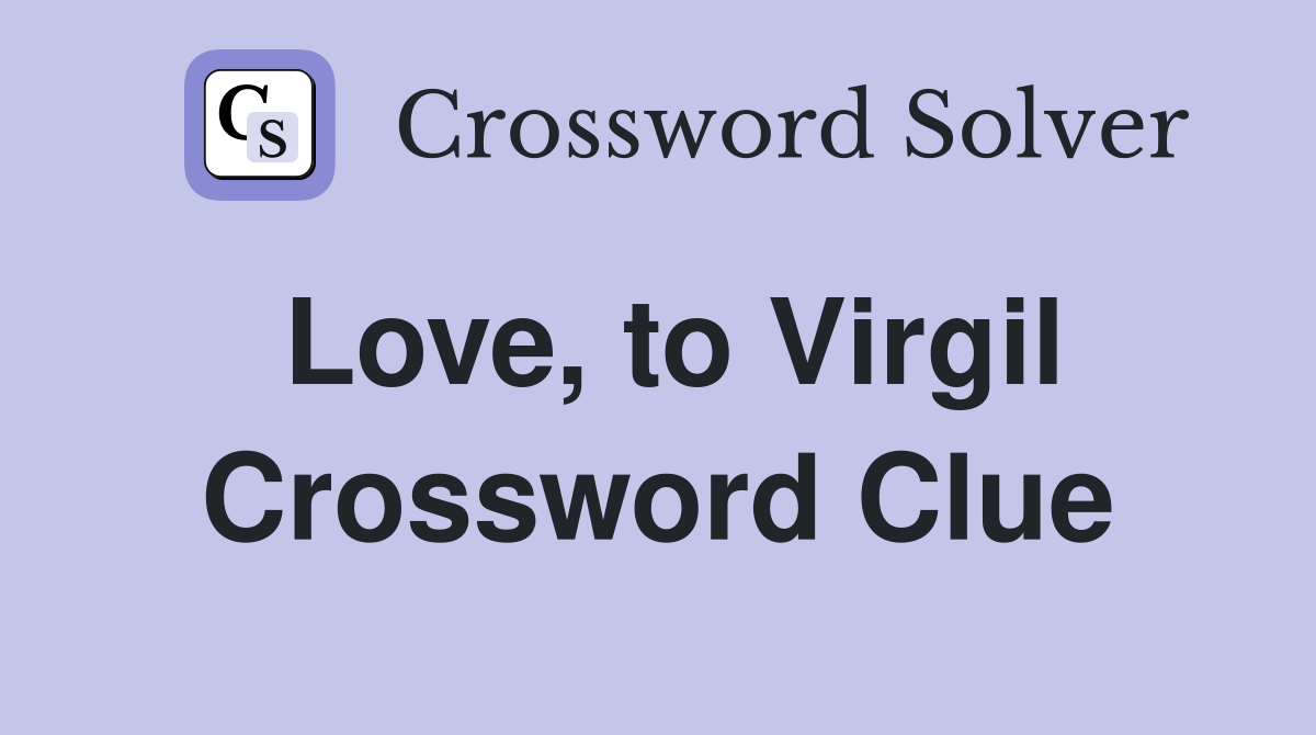 Love, to Virgil Crossword Clue