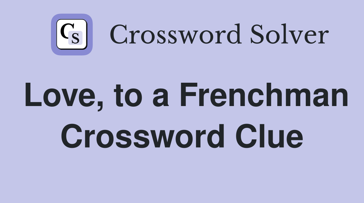 Love, to a Frenchman Crossword Clue