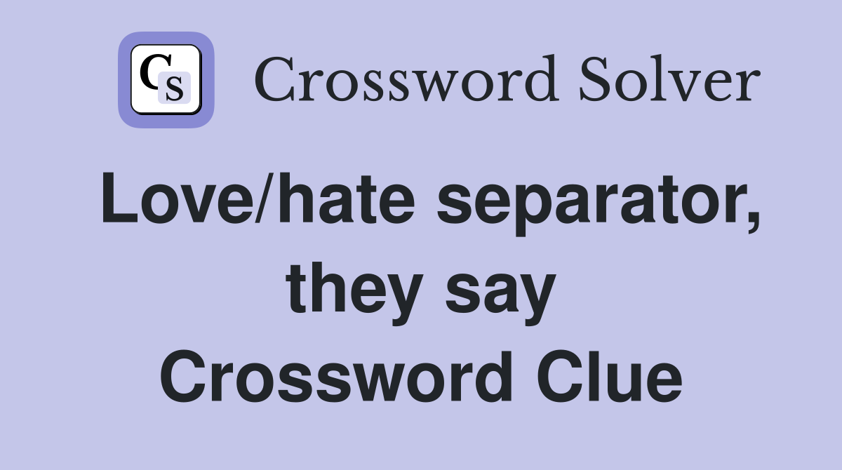 Love/hate separator, they say Crossword Clue