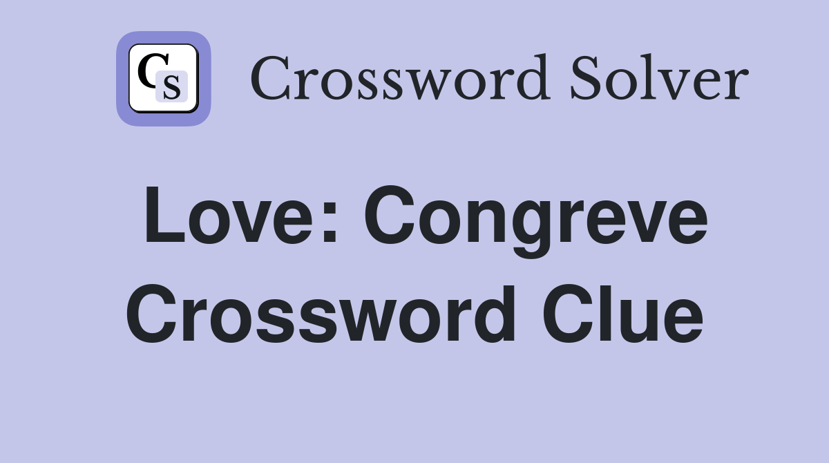 Love: Congreve Crossword Clue