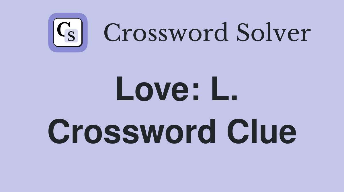 Love: L. Crossword Clue