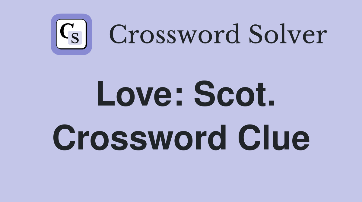 Love: Scot. Crossword Clue