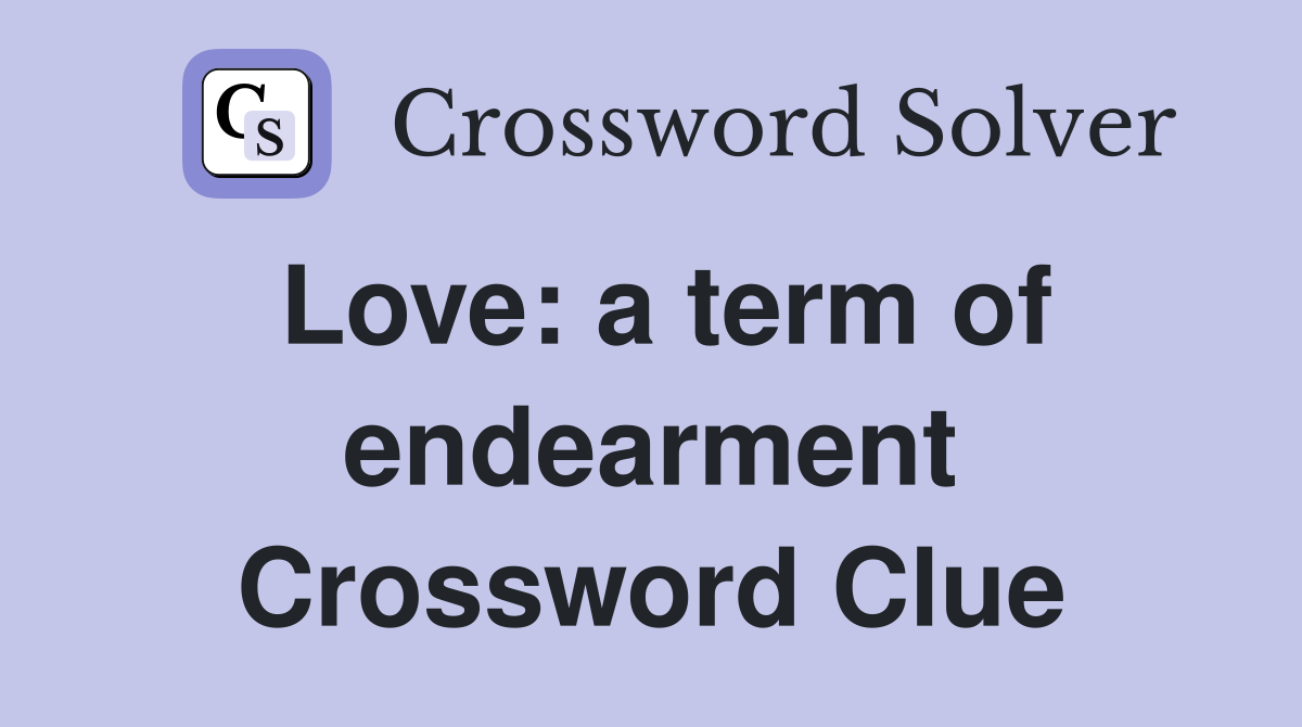 Love: a term of endearment Crossword Clue