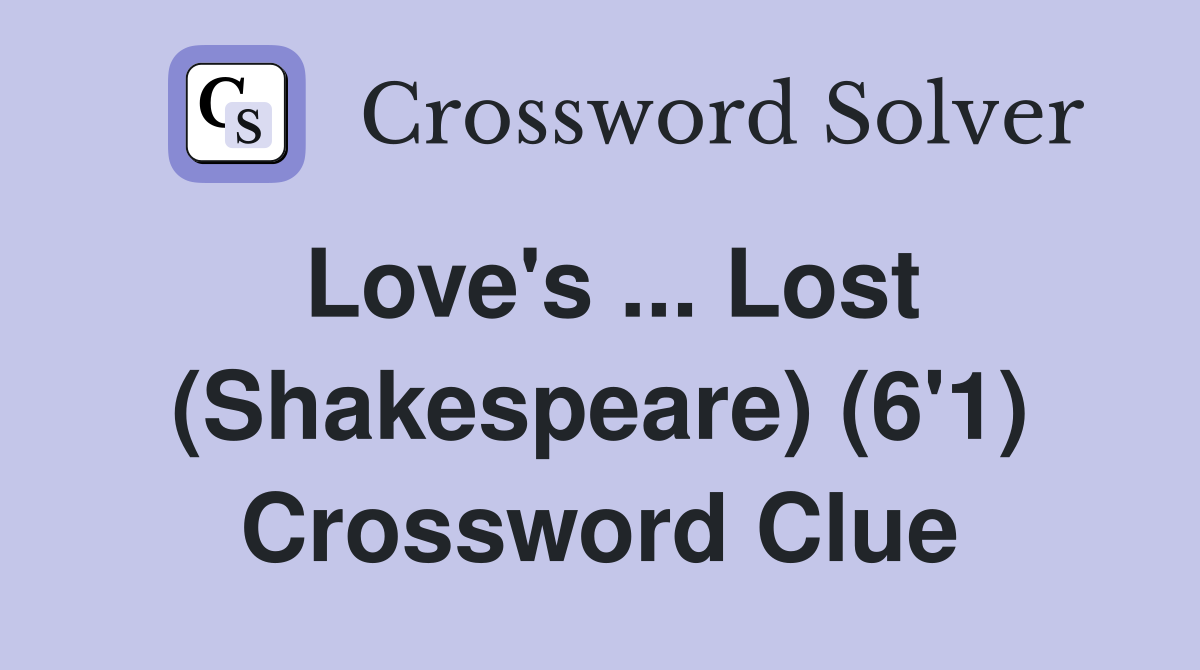 Love's ... Lost (Shakespeare) (6'1) Crossword Clue
