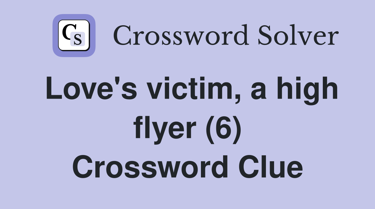 Love's victim, a high flyer (6) Crossword Clue