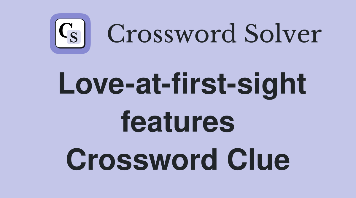 Love-at-first-sight features Crossword Clue