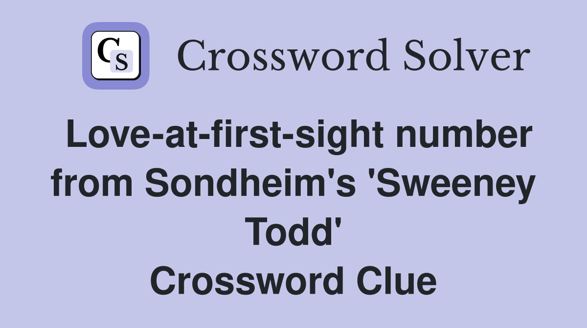 Love-at-first-sight number from Sondheim's 'Sweeney Todd' Crossword Clue