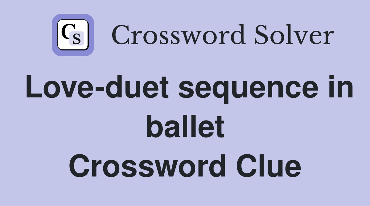 Love-duet sequence in ballet Crossword Clue