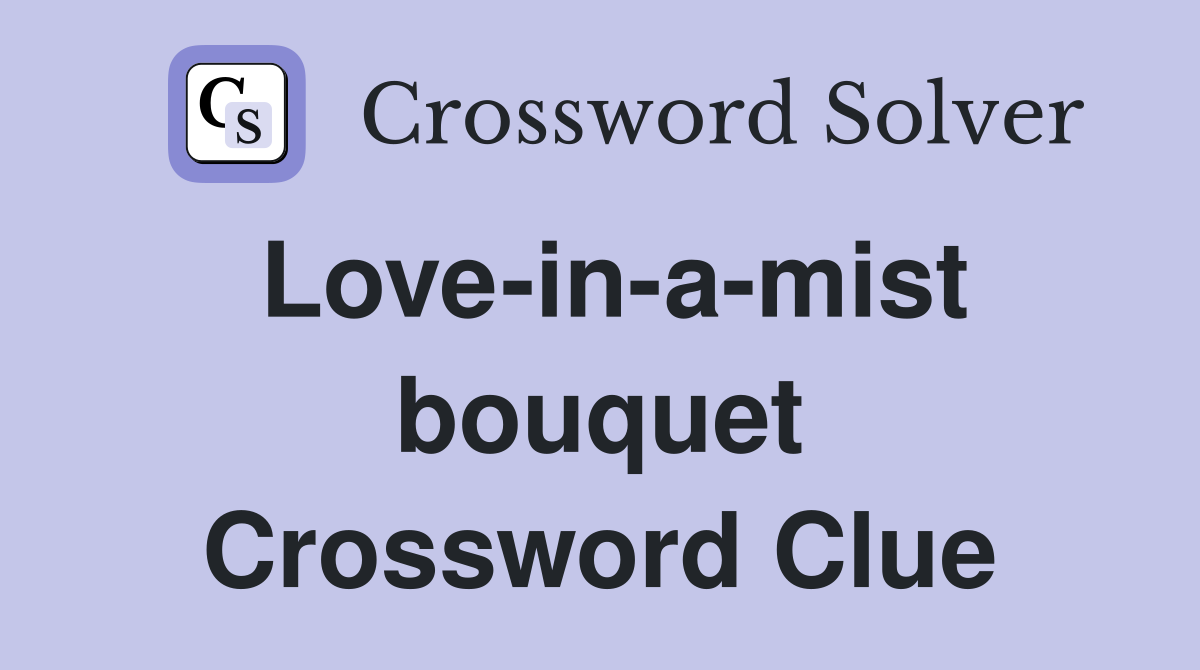 Love-in-a-mist bouquet Crossword Clue