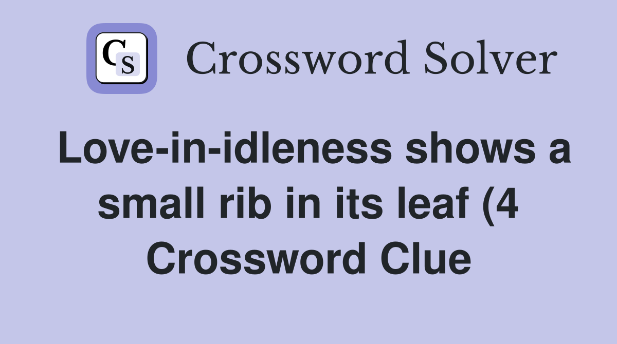 Love in idleness shows a small rib in its leaf (4) Crossword Clue Love in idleness shows a small rib in its leaf (4) Crossword Clue
