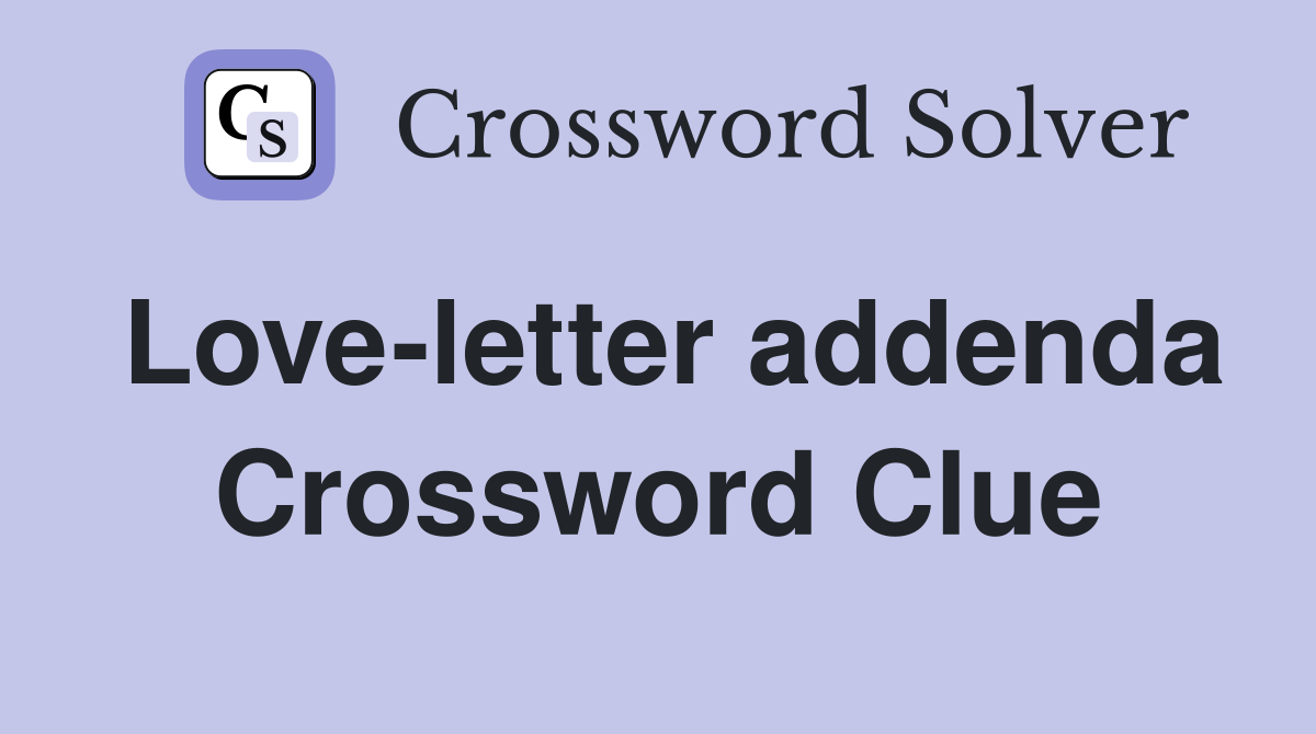 Love-letter addenda Crossword Clue