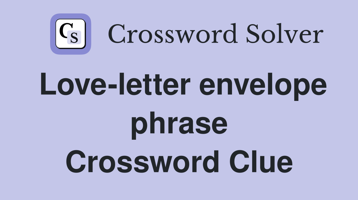 Love-letter envelope phrase Crossword Clue