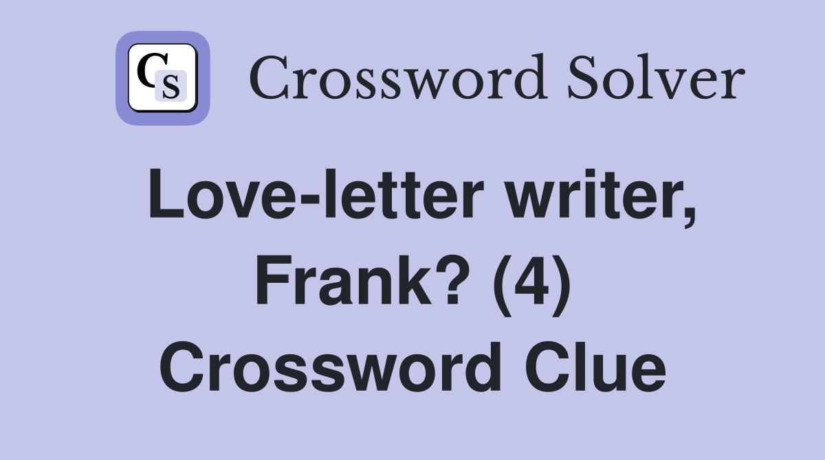 Love-letter writer, Frank? (4) Crossword Clue