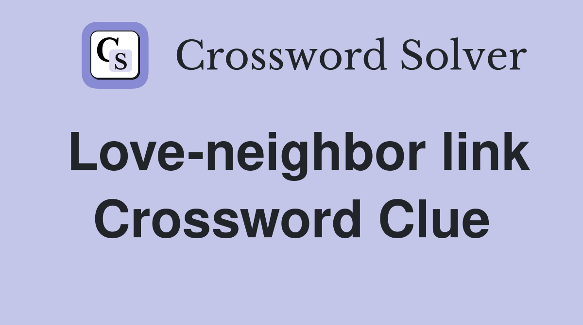 Love-neighbor link Crossword Clue