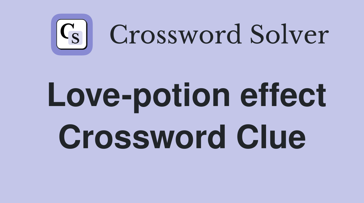 Love-potion effect Crossword Clue