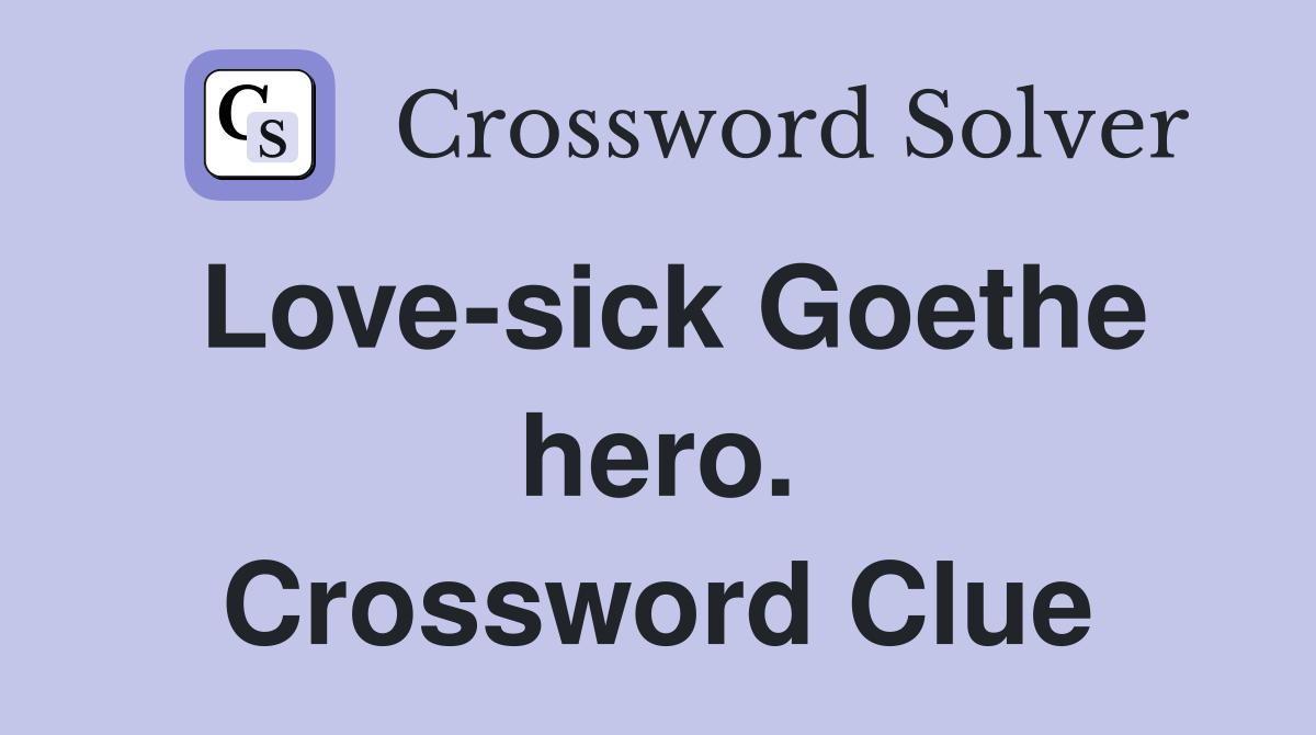 Love-sick Goethe hero. Crossword Clue