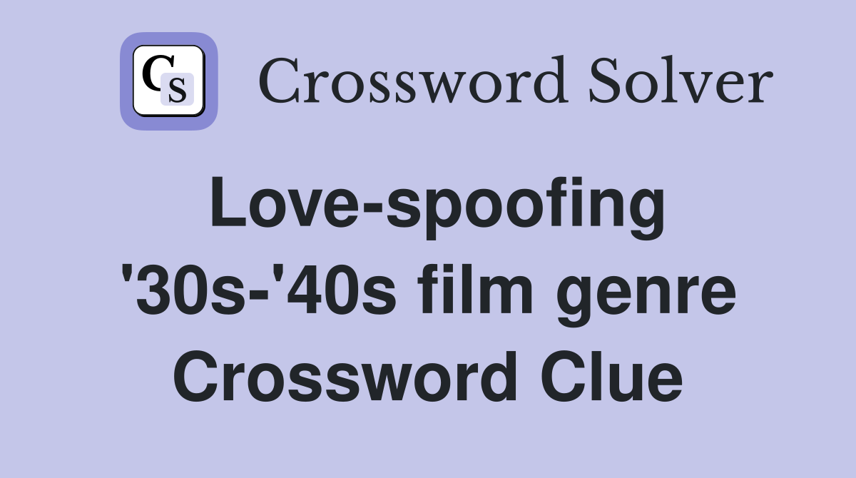 Love-spoofing '30s-'40s film genre Crossword Clue