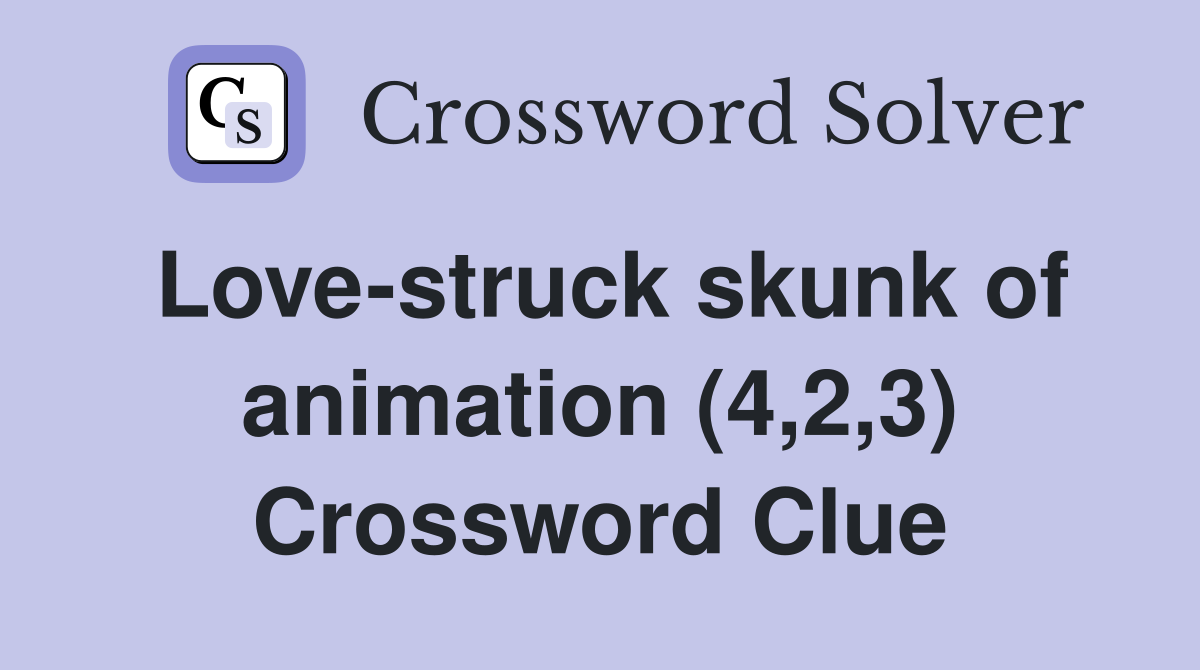 Love-struck skunk of animation (4,2,3) Crossword Clue