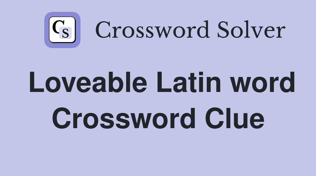 Loveable Latin word Crossword Clue
