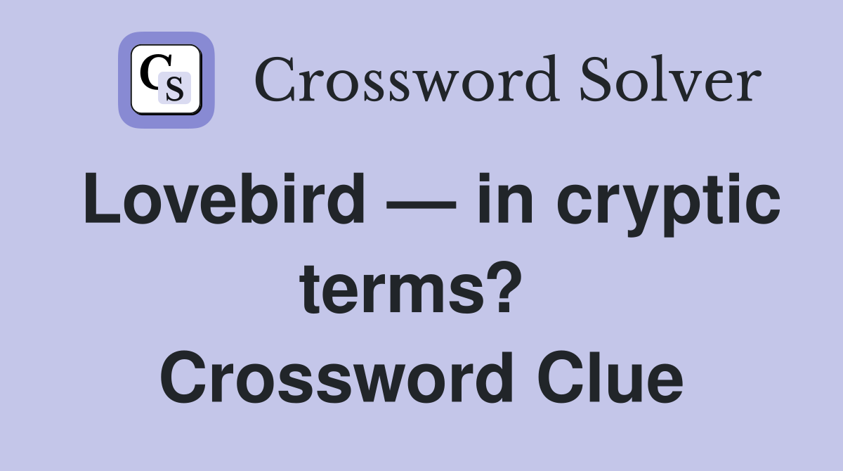 Lovebird — in cryptic terms?  Crossword Clue