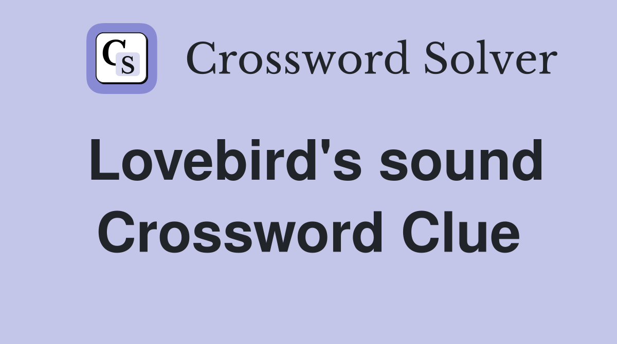 Lovebird's sound Crossword Clue