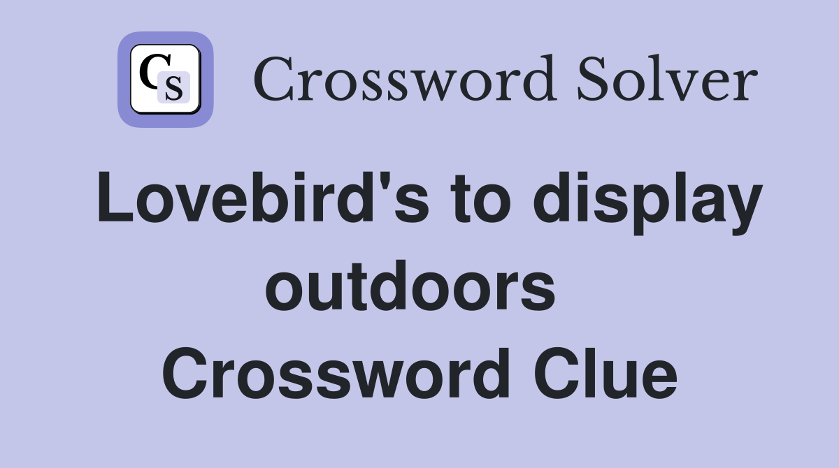 Lovebird's to display outdoors  Crossword Clue