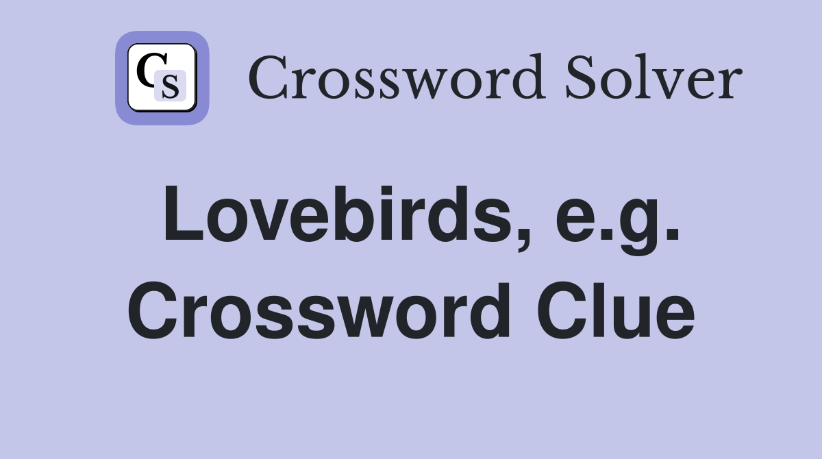 Lovebirds, e.g. Crossword Clue